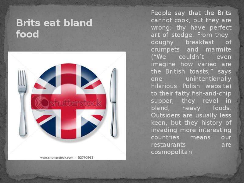 The british like many. What are the British like. British eat. British stodge. British eating times.